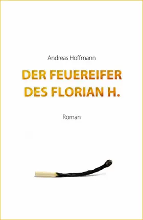 Hoffmann |  Der Feuereifer des Florian H. | eBook | Sack Fachmedien