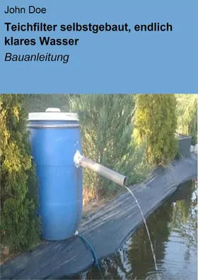 Doe |  Teichfilter selbstgebaut, endlich klares Wasser | eBook | Sack Fachmedien