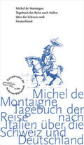 Montaigne |  Tagebuch der Reise nach Italien über die Schweiz und Deutschland von 1580 bis 1581 | Buch |  Sack Fachmedien
