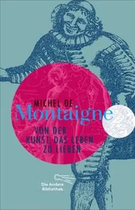 Montaigne |  Von der Kunst, das Leben zu lieben | Buch |  Sack Fachmedien