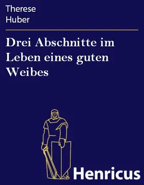 Huber |  Drei Abschnitte im Leben eines guten Weibes | eBook | Sack Fachmedien