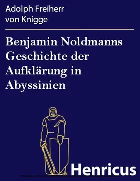Knigge |  Benjamin Noldmanns Geschichte der Aufklärung in Abyssinien | eBook | Sack Fachmedien