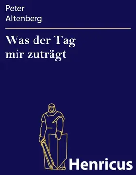 Altenberg |  Was der Tag mir zuträgt | eBook | Sack Fachmedien