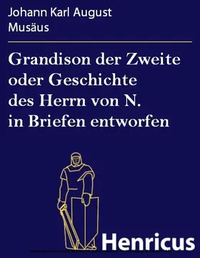 Musäus |  Grandison der Zweite oder Geschichte des Herrn von N. in Briefen entworfen | eBook | Sack Fachmedien