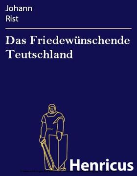 Rist | Das Friedewünschende Teutschland | E-Book | sack.de