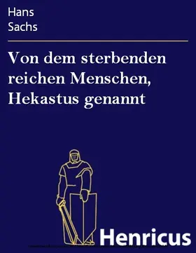 Sachs |  Von dem sterbenden reichen Menschen, Hekastus genannt | eBook | Sack Fachmedien