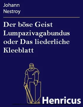 Nestroy |  Der böse Geist Lumpazivagabundus oder Das liederliche Kleeblatt | eBook | Sack Fachmedien