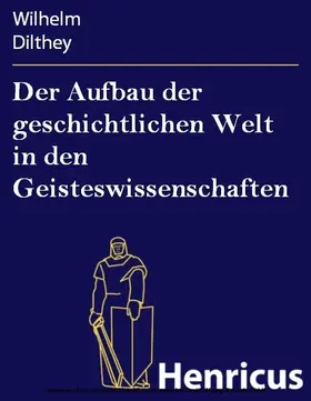 Dilthey |  Der Aufbau der geschichtlichen Welt in den Geisteswissenschaften | eBook | Sack Fachmedien