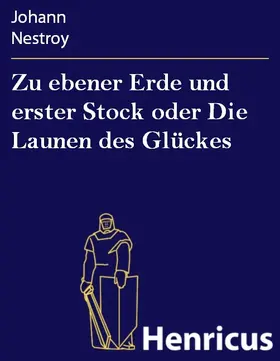 Nestroy |  Zu ebener Erde und erster Stock oder Die Launen des Glückes | eBook | Sack Fachmedien