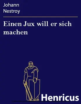 Nestroy |  Einen Jux will er sich machen | eBook | Sack Fachmedien