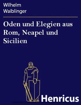 Waiblinger |  Oden und Elegien aus Rom, Neapel und Sicilien | eBook | Sack Fachmedien