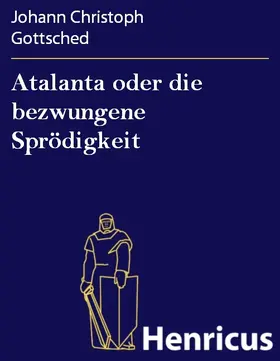 Gottsched |  Atalanta oder die bezwungene Sprödigkeit | eBook | Sack Fachmedien