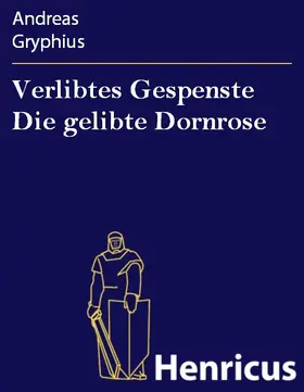 Gryphius |  Verlibtes Gespenste Die gelibte Dornrose | eBook | Sack Fachmedien