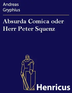 Gryphius |  Absurda Comica oder Herr Peter Squenz | eBook | Sack Fachmedien