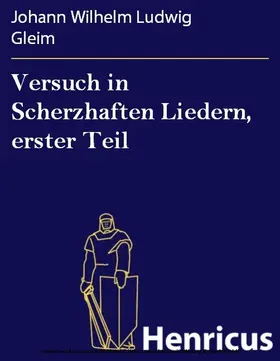 Gleim |  Versuch in Scherzhaften Liedern, erster Teil | eBook | Sack Fachmedien