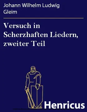 Gleim |  Versuch in Scherzhaften Liedern, zweiter Teil | eBook | Sack Fachmedien