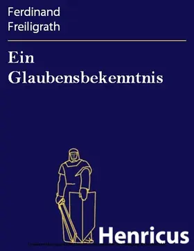 Freiligrath |  Ein Glaubensbekenntnis | eBook | Sack Fachmedien