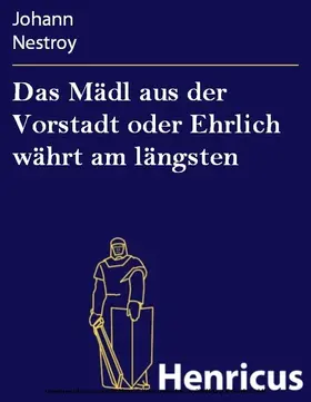 Nestroy |  Das Mädl aus der Vorstadt oder Ehrlich währt am längsten | eBook | Sack Fachmedien