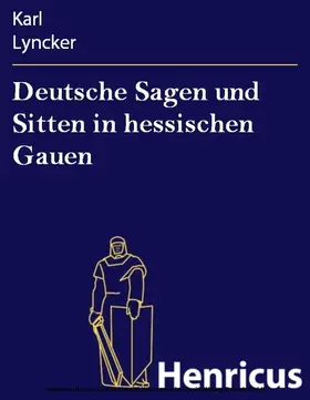 Lyncker |  Deutsche Sagen und Sitten in hessischen Gauen | eBook | Sack Fachmedien