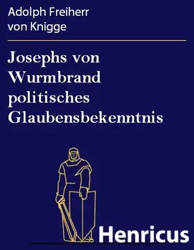 Knigge |  Josephs von Wurmbrand politisches Glaubensbekenntnis | eBook | Sack Fachmedien