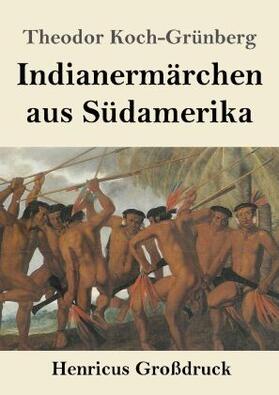 Koch-Grünberg | Indianermärchen aus Südamerika (Großdruck) | Buch | 978-3-8478-5526-2 | sack.de