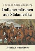 Koch-Grünberg |  Indianermärchen aus Südamerika (Großdruck) | Buch |  Sack Fachmedien