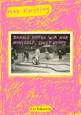 Kersting |  Damals hatten wir nur Minigolf, sonst nichts | Buch |  Sack Fachmedien