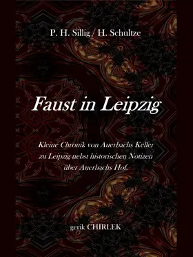 Chirlek / Schultze / Sillig |  Faust in Leipzig. Kleine Chronik von Auerbachs Keller zu Leipzig nebst historischen Notizen über Auerbachs Hof. | eBook | Sack Fachmedien
