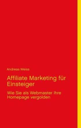 Weiss |  Affiliate Marketing für Einsteiger | Buch |  Sack Fachmedien
