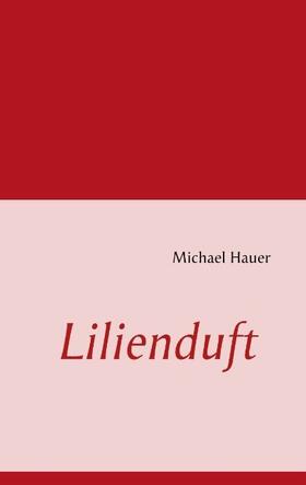 Hauer | Lilienduft | Buch | 978-3-8482-0437-3 | sack.de