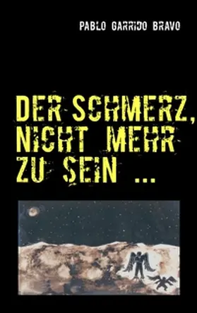 Garrido Bravo / Köpp |  Der Schmerz, nicht mehr zu sein ... | Buch |  Sack Fachmedien