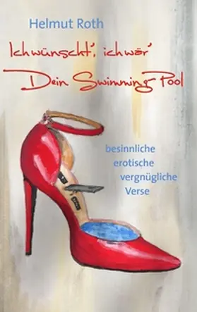 Roth |  Ich wünscht', ich wär' Dein Swimming-Pool | Buch |  Sack Fachmedien