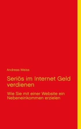 Weiss |  Seriös im Internet Geld verdienen | Buch |  Sack Fachmedien