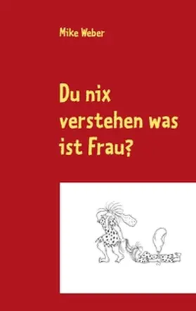 Weber |  Du nix verstehen was ist Frau? | Buch |  Sack Fachmedien