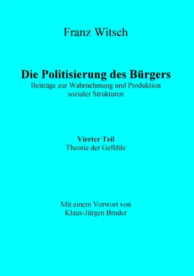 Witsch |  Die Politisierung des Bürgers, 4.Teil: Theorie der Gefühle | eBook | Sack Fachmedien