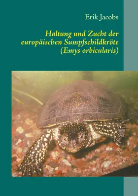 Jacobs |  Haltung und Zucht der europäischen Sumpfschildkröte (Emys orbicularis) | eBook | Sack Fachmedien