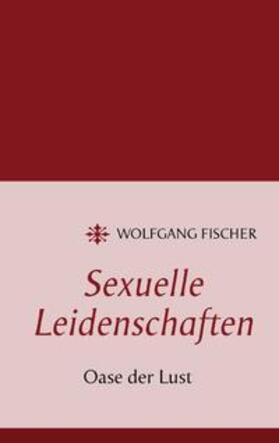 Fischer | Sexuelle Leidenschaften | Buch | 978-3-8482-5579-5 | sack.de