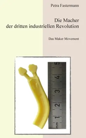 Fastermann |  Die Macher der dritten industriellen Revolution | Buch |  Sack Fachmedien