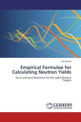 Ahmed | Empirical Formulae for Calculating Neutron Yields | Buch | 978-3-8484-0756-9 | sack.de