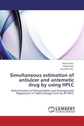 Sahu / Jain |  Simultaneous estimation of antiulcer and antemetic drug by using HPLC | Buch |  Sack Fachmedien
