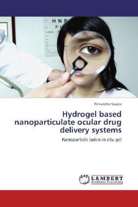 Gupta |  Hydrogel based nanoparticulate ocular drug delivery systems | Buch |  Sack Fachmedien