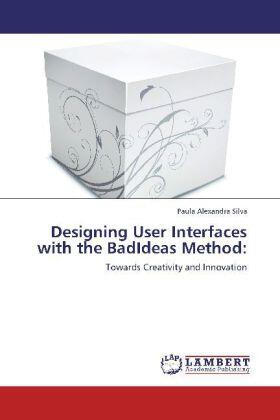 Silva |  Designing User Interfaces with the BadIdeas Method: | Buch |  Sack Fachmedien