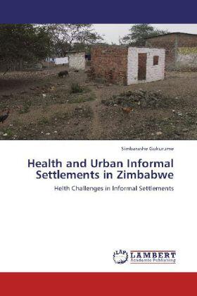 Gukurume |  Health and Urban Informal Settlements in Zimbabwe | Buch |  Sack Fachmedien