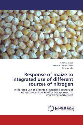 Iqbal / Khan / Ehsanullah |  Response of maize to integrated use of different sources of nitrogen | Buch |  Sack Fachmedien
