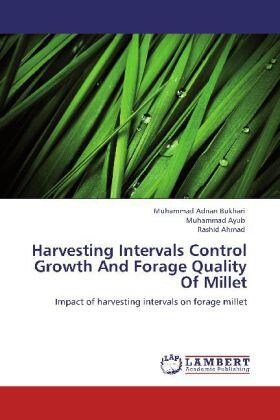 Bukhari / Ayub / Ahmad |  Harvesting Intervals Control Growth And Forage Quality Of Millet | Buch |  Sack Fachmedien