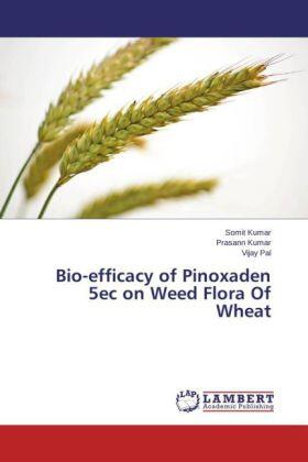 Kumar / Pal |  Bio-efficacy of Pinoxaden 5ec on Weed Flora Of Wheat | Buch |  Sack Fachmedien