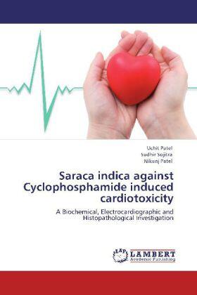 Patel / Sojitra |  Saraca indica against Cyclophosphamide induced cardiotoxicity | Buch |  Sack Fachmedien