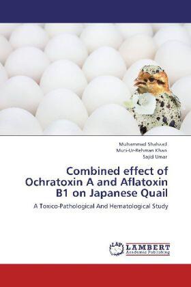 Shahzad / Khan / Umar |  Combined effect of Ochratoxin A and Aflatoxin B1 on Japanese Quail | Buch |  Sack Fachmedien