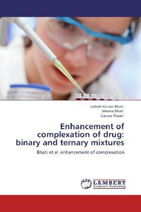 Bhati / Tiwari |  Enhancement of complexation of drug: binary and ternary mixtures | Buch |  Sack Fachmedien