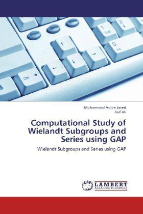 Javed / Ali |  Computational Study of Wielandt Subgroups and Series using GAP | Buch |  Sack Fachmedien